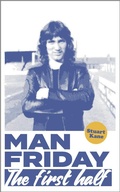 Cover: Man Friday: The First Half (The Life and Times of Robin Friday, #1) - The Life and Times of Robin Friday