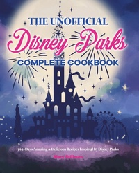 Abbildung von: The Unofficial Disney Parks Complete Cookbook - Jamaal Putnam