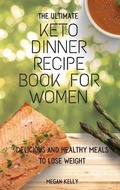 Cover: The Ultimate KETO Dinner Recipe Book For Women - Next Level Publishing LTD