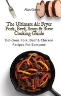 Cover: The Ultimate Air Fryer Pork, Beef, Soup & Stew Cooking Guide - Next Level Publishing LTD