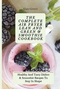 Cover: The Complete Air Fryer Lean And Green & Smoothie Cookbook - Next Level Publishing LTD