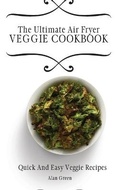 Cover: The Ultimate Air Fryer Veggie Cookbook - Next Level Publishing LTD