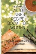 Cover: The Ultimate KETO Dinner Recipe Book For Women - Next Level Publishing LTD