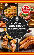 Bild: SPANISH COOKBOOK Made Simple, at Home The Complete Guide Around Spain to the Discovery of the Tastiest Traditional Recipes Such as Homemade Tapas, Paella, Gazpacho, and Much More - Chef Marino