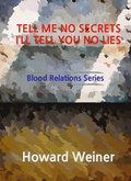 Cover: Tell Me No Secrets I'll Tell You No Lies (Blood Relations, #4) - Blood Relations