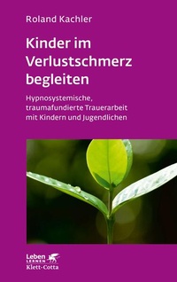 Abbildung von: Kinder im Verlustschmerz begleiten (Leben Lernen, Bd. 326) - Klett-Cotta