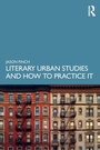 Cover: Literary Urban Studies and How to Practice It - Routledge
