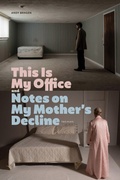 Cover: This Is My Office and Notes on My Mother's Decline - Northwestern University Press