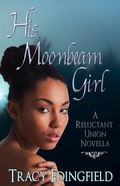 Cover: His Moonbeam Girl (The Reluctant Unions, #1) - Tracy Edingfield