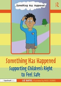 Enlarge image Cover: Something Has Happened: Supporting Children's Right to Feel Safe - Routledge