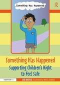 Cover: Something Has Happened: Supporting Children's Right to Feel Safe - Routledge
