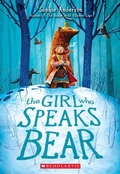 Cover: The Girl Who Speaks Bear - Scholastic US