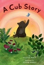 Cover: A Cub Story - Chronicle Books LLC