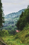 Cover: Life is like a Mountain Railroad - Primedia eLaunch LLC