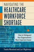 Cover: Navigating the Healthcare Workforce Shortage - Health Administration Press