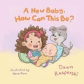 Cover: A New Baby, How Can This Be? - Elk Lake Publishing Inc