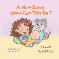 Enlarge image Cover: A New Baby, How Can This Be? - Elk Lake Publishing Inc