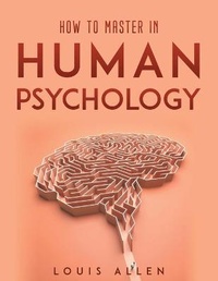 Enlarge image Cover: How To Master in Human Psychology - Louis Allen