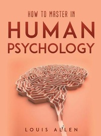 Enlarge image Cover: How To Master in Human Psychology - Louis Allen