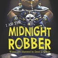 Cover: I Am The Midnight Robber - R. R. Bowker