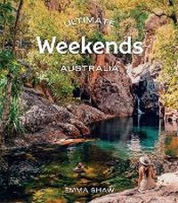 Abbildung von: Ultimate Weekends: Australia - Hardie Grant Explore