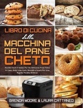 Cover: Libro di Cucina della Macchina Del Pane Cheto - Brenda Moore - Laura Cattaneo