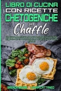 Cover: Libro di Cucina con Ricette Chetogeniche per Chaffle - Brenda Moore - Laura Cattaneo