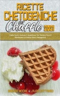 Cover: Ricette Chetogeniche per Chaffle 2021 - Brenda Moore - Laura Cattaneo