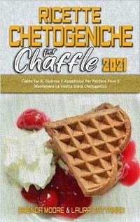 Enlarge image Cover: Ricette Chetogeniche per Chaffle 2021 - Brenda Moore - Laura Cattaneo