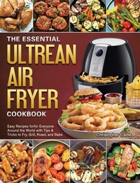 Abbildung von: The Essential Ultrean Air Fryer Cookbook - Christopher Cadle