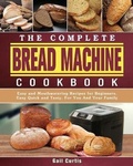 Cover: The Complete Bread Machine Cookbook - Gail Curtis