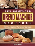 Cover: The Complete Bread Machine Cookbook - Gail Curtis