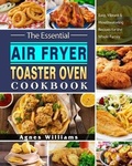 Cover: The Essential Air Fryer Toaster Oven Cookbook - Agnes Williams