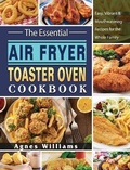Cover: The Essential Air Fryer Toaster Oven Cookbook - Agnes Williams