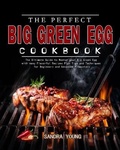 Cover: The Perfect Big Green Egg Cookbook - Sandra Young