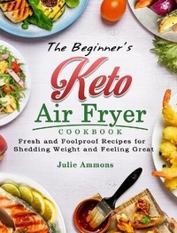 Abbildung von: The Beginner's Keto Air Fryer Cookbook - Maria Emmerich