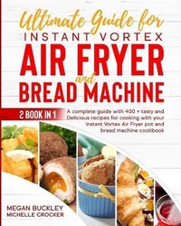 Enlarge image Cover: Ultimate Guide Bread Machine and Instant Vortex Air Fryer - Megan Buckley