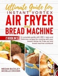 Cover: Ultimate Guide Bread Machine and Instant Vortex Air Fryer - Megan Buckley