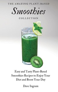 Enlarge image Cover: The Amazing Plant-Based Smoothies Collection - Dave Ingram