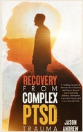 Cover: Recovery From Complex PTSD Trauma - Jason Andrew