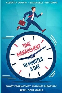 Abbildung von: Time Management in 10 Minutes a Day - Alberto Dianin