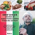Cover: Chef Luca's selection of typical Italian cuisine recipes for air fryer. From appetizer to dessert. - Luca Simone Lo Piccolo