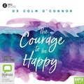 Cover: The Courage to be Happy - Bolinda/Gill Audio