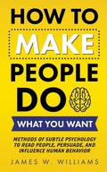 Cover: How to Make People Do What You Want - Alakai Publishing LLC