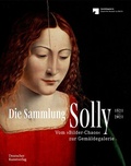 Cover: Die Sammlung Solly 1821-2021 - Deutscher Kunstverlag