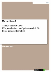 Abbildung von: "Check-the-Box". Das Körperschaftsteuer-Optionsmodell für Personengesellschaften - GRIN Verlag