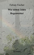 Cover: Wie sieben Jahre Regenwetter - epubli