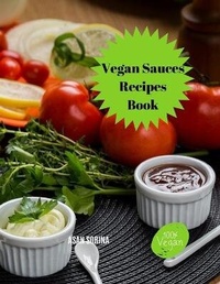 Abbildung von: Vegan Sauces Recipes Book, Easy Vegan Sauces - Asan Sorina