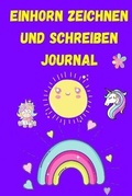 Cover: Einhorn Zeichnen und Schreiben Journal - Milestone Publish