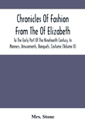 Cover: Chronicles Of Fashion From The Of Elizabeth To The Early Part Of The Nineteenth Century, In Manners, Amusements, Banquets, Costume (Volume Ii) - ALPHA EDITION